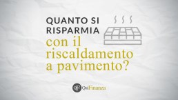 Riscaldamento a pavimento: quanto si risparmia e perché sceglierlo